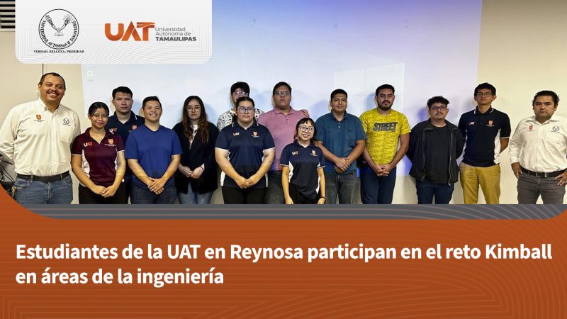 Estudiantes de la UAT en Reynosa participan en el reto Kimball en áreas de la ingeniería