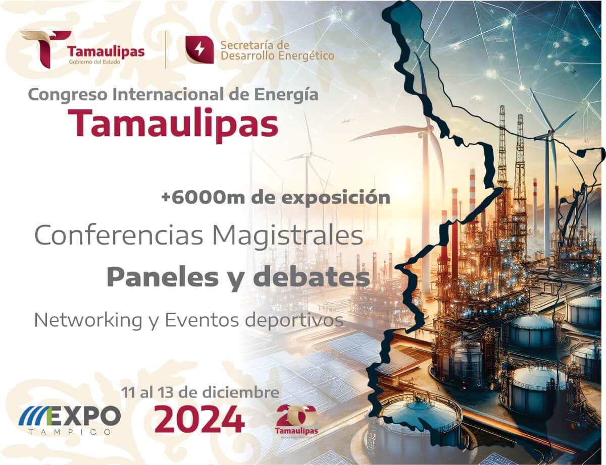 Tamaulipas será sede del Congreso Internacional de Energía 2025: Empresas y oportunidades de inversión se reunirán en Expo Tampico