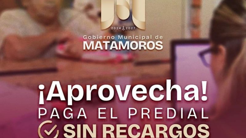 Alcalde de Matamoros Lanza Descuento en Recargos del Predial para Mejorar Infraestructura Urbana